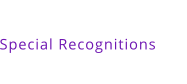 Special Recognitions