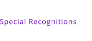 Special Recognitions
