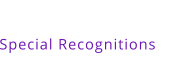 Special Recognitions