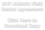 BHF Athletic Field Rental Agreement  Click Here to  Download Copy