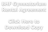 BHF Gymnatorium Rental Agreement  Click Here to  Download Copy